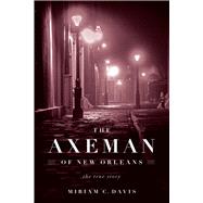 The Axeman of New Orleans The True Story by Davis, Miriam C., 9780912777719