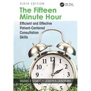 The Fifteen Minute Hour: Efficient and Effective PatientCentered Consultation Skills, Sixth Edition by Stuart; Marian R., 9781138497719