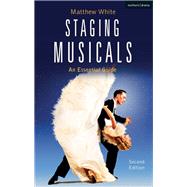 Staging a Musical The Complete Guide to Putting on a Musical by White, Matthew, 9781474247719