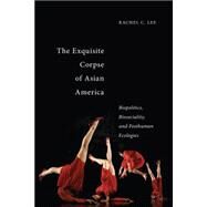 The Exquisite Corpse of Asian America by Lee, Rachel C., 9781479817719