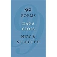 99 Poems by Gioia, Dana, 9781555977719