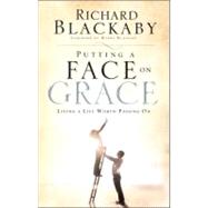 Putting a Face on Grace Living a Life Worth Passing On by BLACKABY, RICHARD, 9781590527719