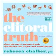 The Clitoral Truth, 2nd Edition by CHALKER, REBECCA, 9781609807719