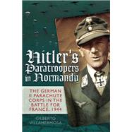 Hitler's Paratroopers in Normandy by Villahermosa, Gilberto, 9781848327719