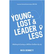 Young, Lost & Leaderless Making & Losing a Million Dollars by 25 by Bennett, Nick, 9781925927719