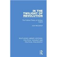 In the Twilight of Revolution by McCulloch, Jock, 9780367247720