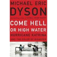 Come Hell or High Water Hurricane Katrina and the Color of Disaster by Dyson, Michael Eric, 9780465017720