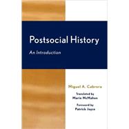 Postsocial History An Introduction by Cabrera, Miguel A.; Joyce, Patrick; McMahon, Marie, 9780739107720