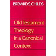 Old Testament Theology in a Canonical Context by Childs, Brevard S., 9780800627720