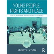 Young People, Rights and Place: Erasure and Neoliberal Politics by Aitken; Stuart C., 9781138697720