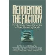 Reinventing the Factory Productivity Breakthroughts in Manufacturing Today by Harmon, Roy L.; Peterson, Leroy D., 9781416577720