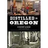 Distilled in Oregon by Stursa, Scott; Waterbury, Margarett, 9781467137720