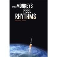 When Monkeys Feel Rhythms by Amram, Michael P., 9781490737720