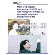 Monitored Natural Attenuation of Mtbe As a Risk Management Option at Leaking Underground Storage Tank Sites by Agency, U.s. Environmental Protection, 9781507587720