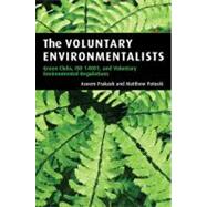 The Voluntary Environmentalists: Green Clubs, ISO 14001, and Voluntary Environmental Regulations by Aseem Prakash , Matthew Potoski, 9780521677721