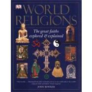 World Religions The Great Faiths Explored & Explained by Bowker, John, 9780756617721