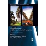 Global Ecologies and the Environmental Humanities: Postcolonial Approaches by Deloughrey; Elizabeth, 9781138827721