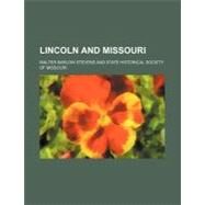 Lincoln and Missouri by Stevens, Walter Barlow; State Historical Society of Missouri, 9781151457721