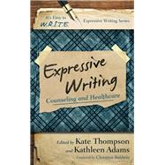 Expressive Writing Counseling and Healthcare by Thompson, Kate; Adams, Kathleen; Baldwin, Christina, 9781475807721