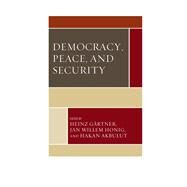 Democracy, Peace, and Security by Grtner, Heinz; Honig, Jan Willem; Akbulut, Hakan, 9781498507721
