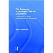 The Business Improvement District Movement: Contributions to Public Administration & Management by Grossman; Seth A., 9781498747721