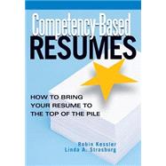 Competency-Based Resumes: How to Bring Your Resume to the Top of the Pile by Kessler, Robin, 9781564147721