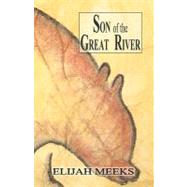 Son of the Great River by Meeks, Elijah, 9781601457721
