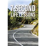 Seven Second Life Lessons Transform the Way you Live & Think in Just 7 Seconds a Day by Neal Walls, Shanika, 9781667897721