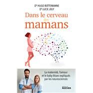 Dans le cerveau des mamans by Docteur Hugo Bottemanne; Docteur Lucie Joly, 9782268107721