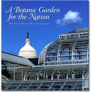 A Botanic Garden for the Nation by Fallen, Anne-Catherine; Allen, William C.; Solit, Karen; Shimizu, Holly H., 9780160767722