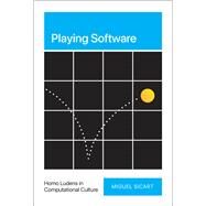 Playing Software Homo Ludens in Computational Culture by Sicart, Miguel, 9780262047722