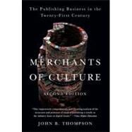 Merchants of Culture The Publishing Business in the Twenty-First Century by Thompson, John B., 9780452297722