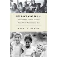 Kids Don't Want To Fail by Harris, Angel L., 9780674057722