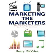 Marketing the Marketers : 50 Ways Marketing Services Providers Can Woo and Win New Clients by Devries, Henry, 9781438957722