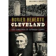 Buried Beneath Cleveland by Krejci, William G., 9781467117722