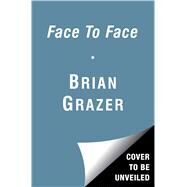 Face to Face The Art of Human Connection by Grazer, Brian, 9781501147722