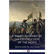 A Short Account of the Destruction of the Indies by Casas, Bartolome, 9781539797722