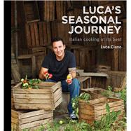 Luca's Seasonal Journey Italian Cooking at its Best by Ciano, Luca, 9781742577722