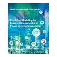 Predictive Modelling for Energy Management and Power Systems Engineering by Deo, Ravinesh C.; Samui, Pijush; Roy, Sanjiban Sekhar, 9780128177723