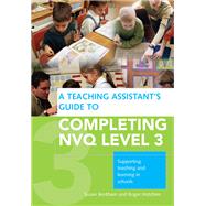 A Teaching Assistant's Guide to Completing NVQ Level 3 by Susan Bentham; Roger Hutchins, 9781317857723