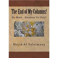 The End of My Columns! by Al Suleimany, Majid Said Nasser, 9781505407723