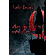 When the Mind Is a Serial Killer by Beukes, Roelof, 9781517217723