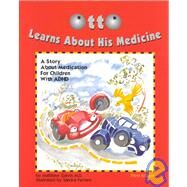 Otto Learns about His Medicine : A Story about Medication for Children with ADHD by Galvin, Matthew R., 9781557987723