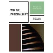 Why the Principalship? Making the Leap from the Classroom by Brubaker, Dale L.; Williams, Misti, 9781607097723