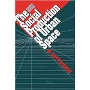 The Social Production of Urban Space by Gottdiener, Mark, 9780292727724