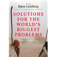 Solutions for the World's Biggest Problems: Costs and Benefits by Edited by Bjørn Lomborg, 9780521887724