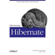 Harnessing Hibernate by Elliott, James, 9780596517724