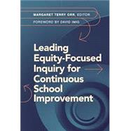 Leading Equity-Focused Inquiry for Continuous School Improvement by Margaret Terry Orr, 9780807787724