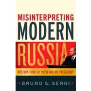 Misinterpreting Modern Russia Western Views of Putin and His Presidency by Sergi, Bruno S., 9780826427724