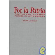 For la Patria Politics and the Armed Forces in Latin America by Loveman, Brian, 9780842027724